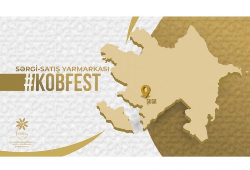 Şuşada "KOB FEST" sərgi-satış yarmarkası keçiriləcək
