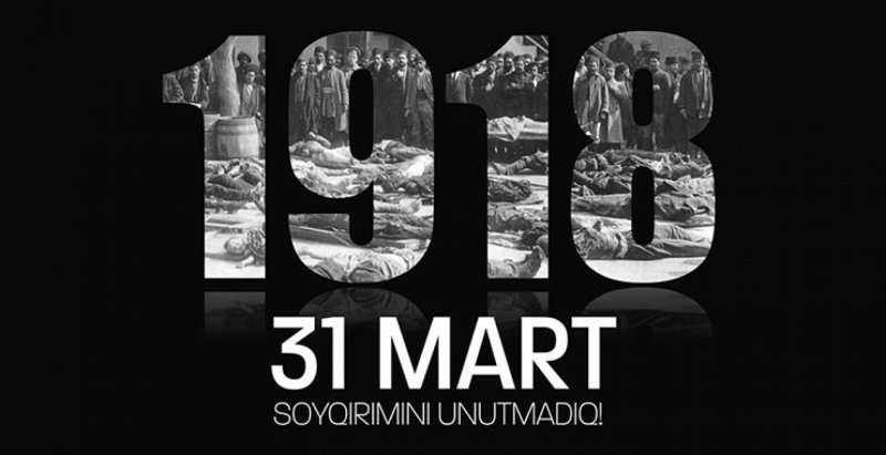 Bəşər tarixinin ən qanlı faciələrindən biri- 31 mart  Soyqırımı