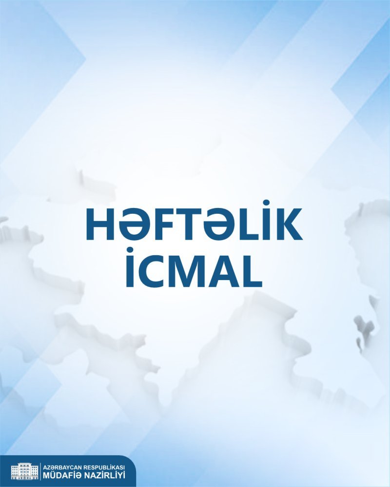 Müdafiə Nazirliyinin həftəlik icmalı yayımlanıb -