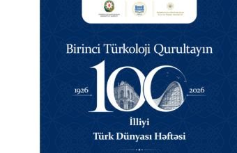 Birinci Türkoloji Qurultayın 100 illiyinə həsr olunmuş "Türk Dünyası Həftəsi" keçiriləcək