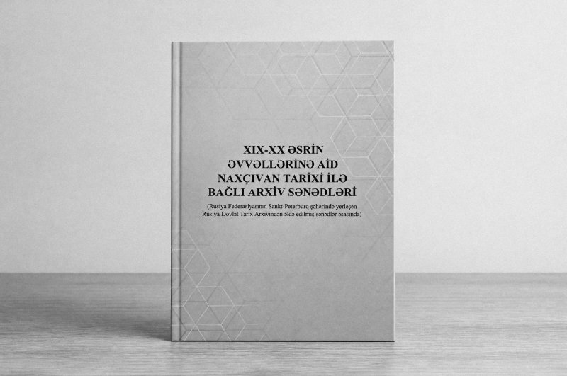 “XIX-XX əsrin əvvəllərinə aid Naxçıvan tarixi ilə bağlı arxiv sənədləri” adlı kitabın II hissəsi nəşr edilib